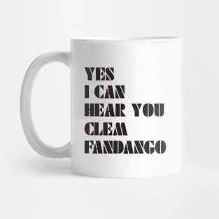 Yes I Can Hear You Clem Fandango Mug